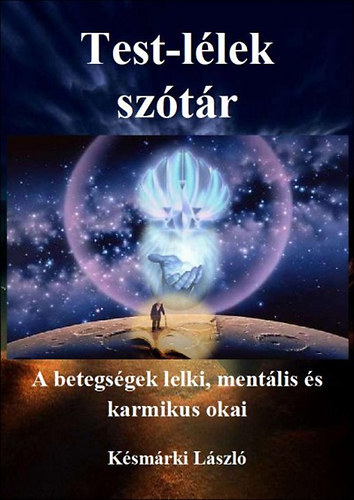 K�sm�rki L�szl� - Test-l�lek sz�t�r I-II. - A betegs�gek lelki, ment�lis �s karmikus okai