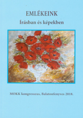 Emlkeink rsban s kpekben- MOKK Kongresszus, Balatonfenyves 2018
