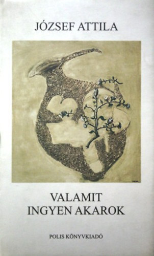 Jzsef Attila - Valamit ingyen akarok