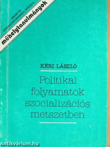 SZERZ� K�ri L�szl� SZERKESZT� Werner Ott� - Politikai folyamatok szocializ�ci�s metszetben