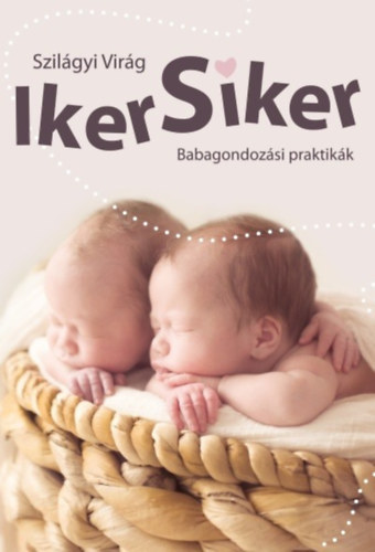 Szil�gyi Vir�g - Iker siker.  - Babagondoz�si praktik�k