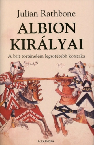 Julian Rathbone - Albion kirlyai - A brit trtnelem legsttebb korszaka