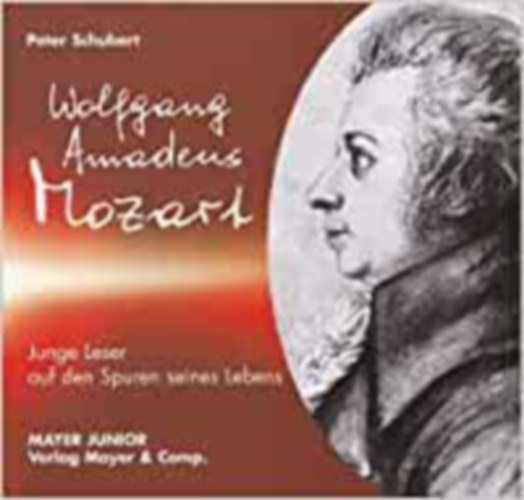 Peter Schubert - Wolfgang Amadeus Mozart: Junge Leser auf den Spuren seines Lebens