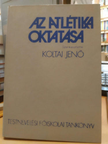 Koltai Jen�  (szerk.) - AZ atl�tika oktat�sa.