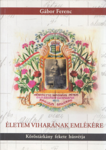 Gábor Ferenc - Életem viharának emlékére - Köröstárkány fekete húsvétja (dedikált)