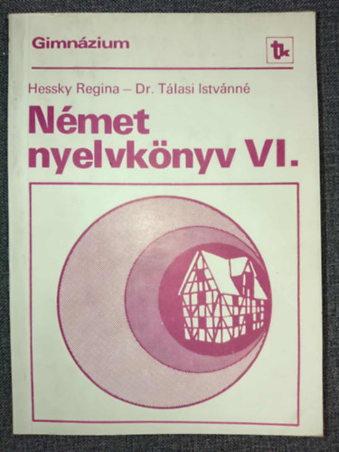Dr. T�lasi Istv�nn� Hessky Regina - N�met nyelvk�nyv VI. (A gimn�zium IV. oszt�lyos  /speci�lis/ csoportjai sz�m�ra) - Negyedik, �tdolgozott kiad�s