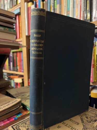 Benczr Bla - A mvszi ipar s decorativ mvszetek stiltana