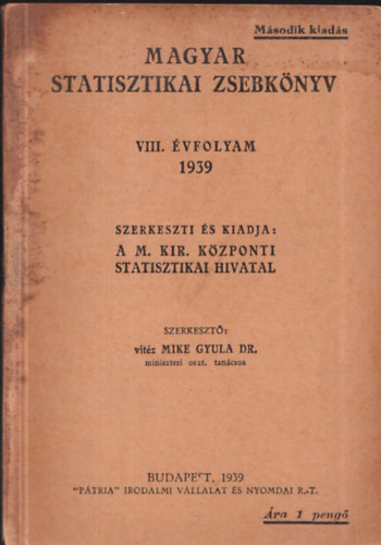 vit�z Mike Gyula dr.  Magyar Kir. K�zponti Statisztikai Hivatal (szerk.) - Magyar statisztikai zsebk�nyv VIII. �vfolyam 1939