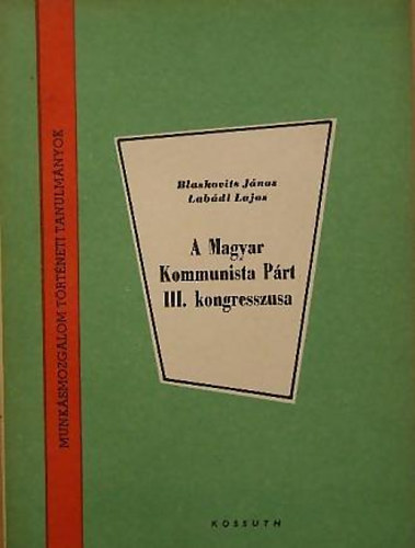 Blaskovits J�nos-Lab�di Lajos - A Magyar Kommunista P�rt III: kongresszusa