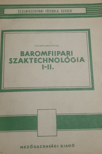 Vecsernys Kroly - Baromfiipari szaktechnolgia I-II.