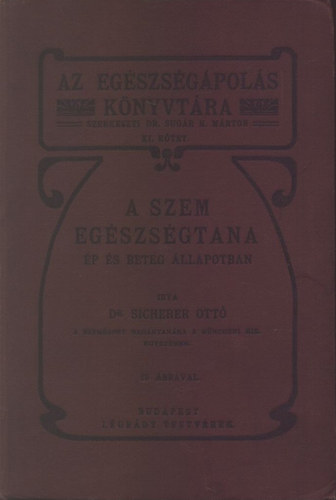 Sicherer Ott� Dr. - A szem eg�szs�gtana (Az eg�szs�g�pol�s k�nyvt�ra XI.)