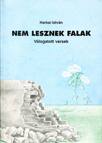 Harkai Istvn - Nem lesznek falak