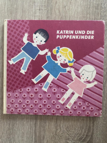 Graf.: Eva Hinze Margot Sclzel - Katrin und die Puppenkinder - Ein Bild- und Beschftigungsbuch mit Anleitung,zur Anfertigung von Puppenbekleidung