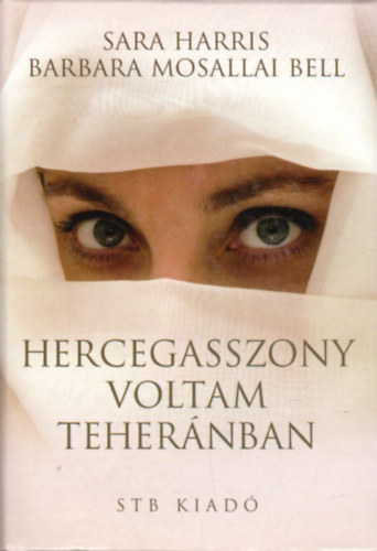 Sarah, Bell, Barbaramosallai Harris - Hercegasszony voltam Teher�nban
