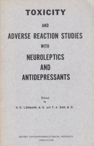 H.E. Lehmann M.D. and T.A. Ban M.D. - TOXICITY AND ADVERSE REACTION STUDIES WITH NEUROLEPTICS AND ANTIDEPRESSANTS