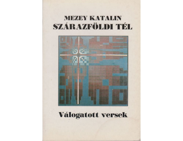 Mezey Katalin - Szrazfldi tl (vlogatott s j versek 1960-1991)
