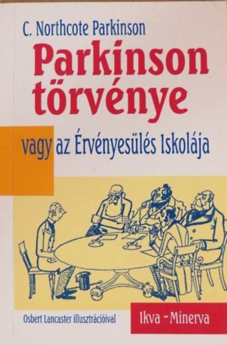 Szerk.: Dr. F�lix P�l; Dr. Major Kl�ra, Ford.: Sz�sz Imre C. Northcote Parkinson - Parkinson t�rv�nye VAGY AZ �RV�NYES�L�S ISKOL�JA
