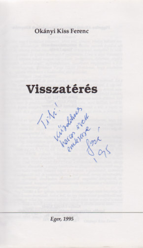 Oknyi Kiss Ferenc - Visszatrs. Vlogatott przai rsok s elgedetlenked gondolatok 1963-1994 vek forgatagaibl (Dediklt!)