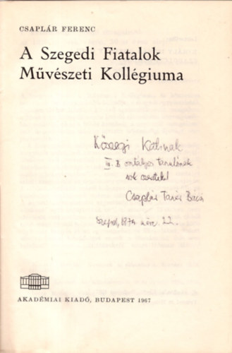Csaplár Ferenc - A Szegedi Fiatalok Művészeti Kollégiuma (Irodalomtörténeti füzetek 52)
