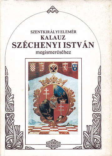 Szentkirlyi Elemr - Kalauz Szchenyi Istvn megismershez