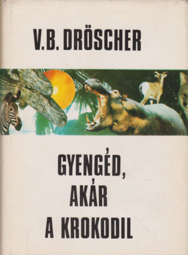 Vitus B. Drscher - Gyengd, akr a krokodil