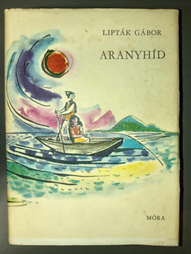 Szerk.: Fazekas László Lipták Gábor - Aranyhíd - BALATONI MESÉK, MONDÁK, TÖRTÉNETEK (Szántó Piroska rajzaival)