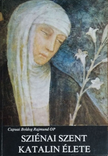 Capuai Boldog Rajmund - Szi�nai Szent Katalin �lete
