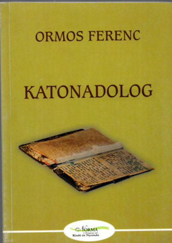 Ormos Ferenc - Katonadolog- Eml�kszil�nkok