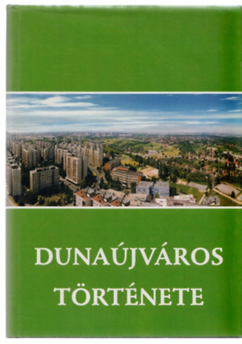 Erdős F.-Pongrácz Zs. (szerk.) - Dunaújváros története
