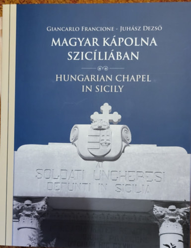 Juhsz Dezs Giancarlo Francione - Magyar kpolna Szicliban - Hungarian Chapel in Sicily