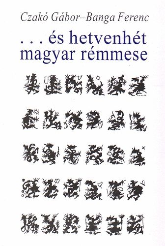 Czak�-Banga - ...�s hetvenh�t magyar r�mmese-A sz�passzony szalonja 1989-1995