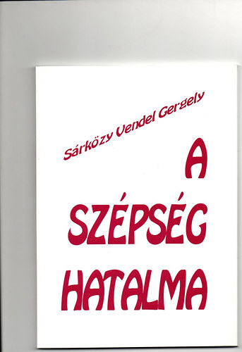 S�rk�zy Vendel Gergely - A sz�ps�g hatalma