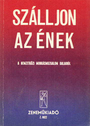 Szlljon az nek - A nemzetkzi munksmozgalom dalaibl