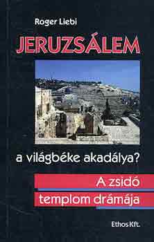 Roger Liebi - Jeruzs�lem-a vil�gb�ke akad�lya? A zsid� templom dr�m�ja