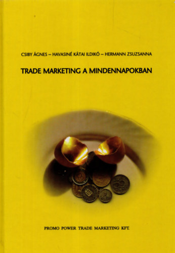 Csiby gnes- Havasin Ktai Ildik- Hermann Zsuzsa - Trade marketing a mindennapokban