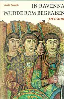Passuth L�szl� - In ravenna wurde rom begraben