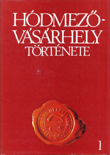 Nagy Istvn  (szerk.); Szigeti Jnos (szerk.) - Hdmezvsrhely trtnete I. - A legrgibb idktl a polgri forradalomig