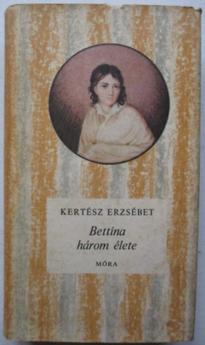 Kert�sz Erzs�bet - Bettina h�rom �lete
