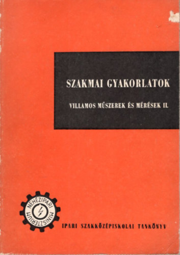 Grdonyi Jen Dek Molnr Imre - Villamos mszerek s mrsek II. -Szakmai gyakorlatok a Villamosenergia-ipari Szakkzpiskola III. osztlya szmra