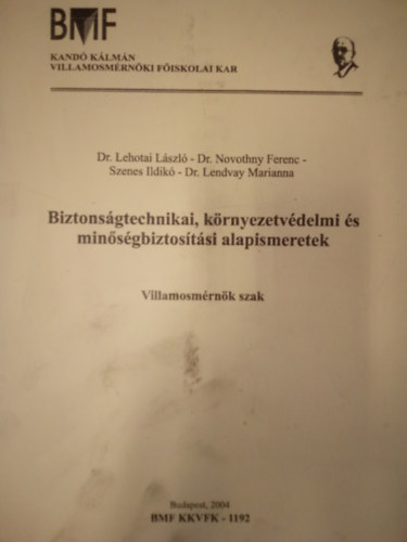 Dr. Novothny Ferenc, Szenes Ildikó, Dr. Lendvay Marianna De. Lehotai László - Biztonságtechnikai, környezetvédelmi és minőségbiztosítási alapismeretek / Villamosmérnöki szak /