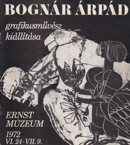Bognr rpd grafikusmvsz killtsa (Ernst Mzeum, 1972 VI. 24-VII. 9)
