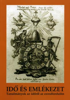 Id� �s eml�kezet - Tanulm�nyok az id�r�l az ezredfordul�n