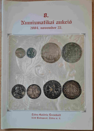 Ttra Galria rembolt 8. Numizmatikai aukci - 2004. november 23.