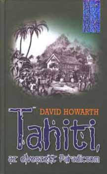 David Howarth - Tahiti, az Elveszett Paradicsom