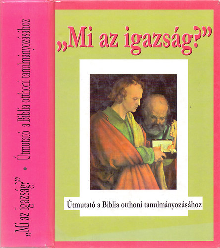 "Mi az igazsg?" - tmutat a Biblia otthoni tanulmnyozshoz