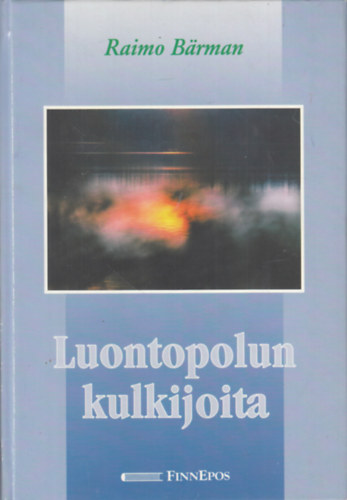 Raimo B�rman - Luontopolun kulkijoita: er�novelleja luonnosta ja ihmisest� (finn nyelv�)