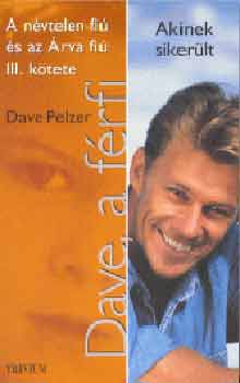 Dave Pelzer - Dave, a f�rfi (Akinek siker�lt)