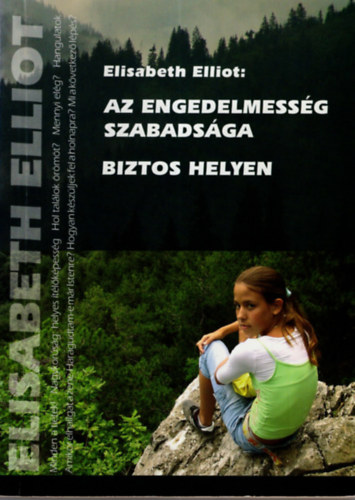 Elisabeth Elliot - Az engedelmessg szabadsga - Biztos helyen - gondolatok a keresztyn magatartsrl s szolglatrl
