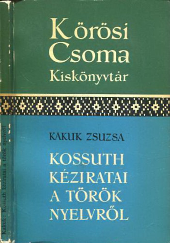 Kakuk Zsuzsa - Kossuth kziratai a trk nyelvrl (Krsi Csoma kisknyvtr)
