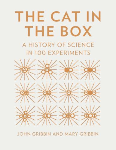 Mary Gribbin John Gribbin - The Cat in the Box - A history of science in 100 experiments